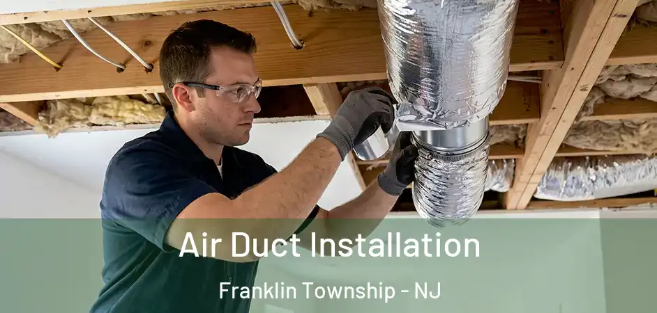 Air Duct Installation Franklin Township - NJ