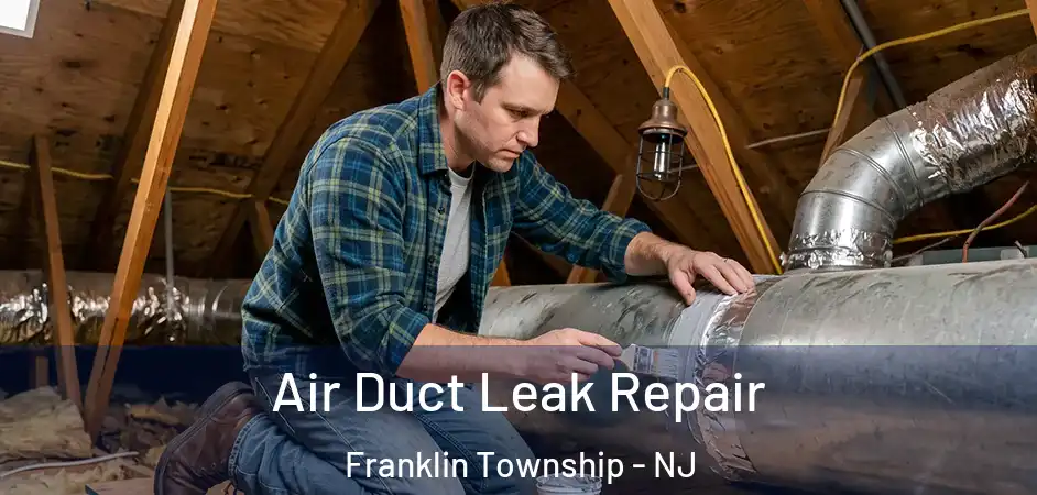  Air Duct Leak Repair Franklin Township - NJ