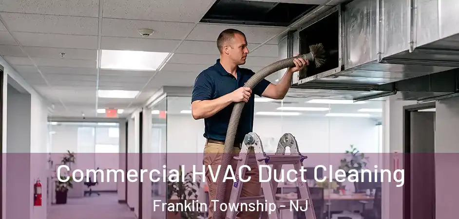 Commercial HVAC Duct Cleaning Franklin Township - NJ