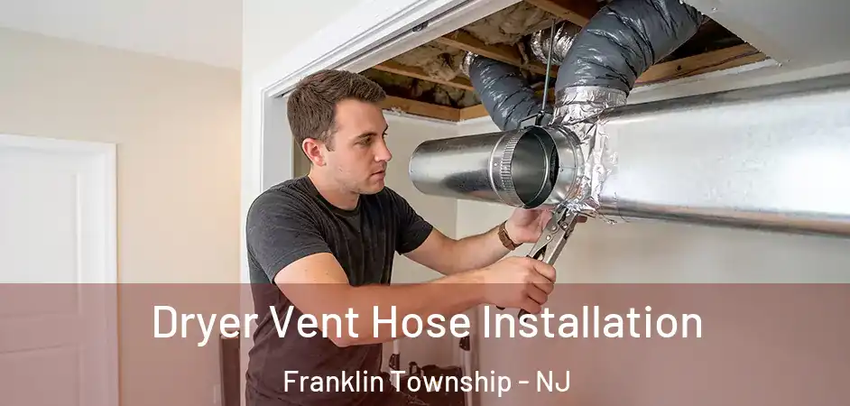  Dryer Vent Hose Installation Franklin Township - NJ