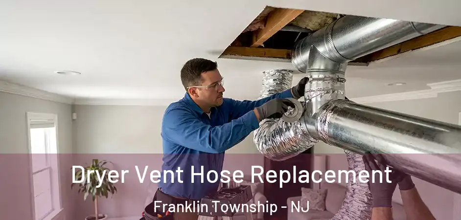 Dryer Vent Hose Replacement Franklin Township - NJ
