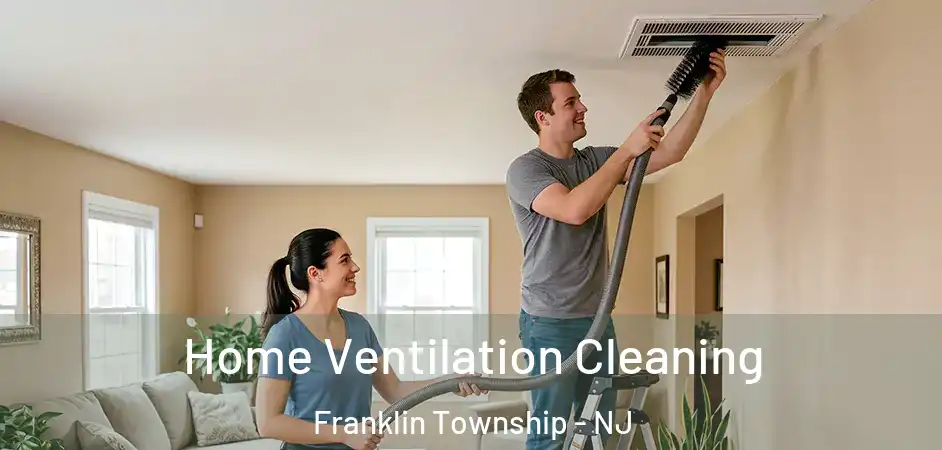 Home Ventilation Cleaning Franklin Township - NJ